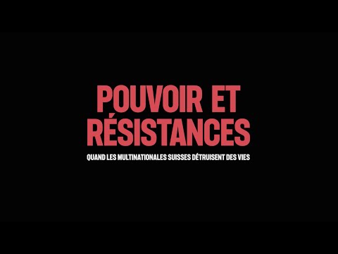 Bande-annonce « Pouvoir et résistances : quand les multinationales suisses détruisent des vies »