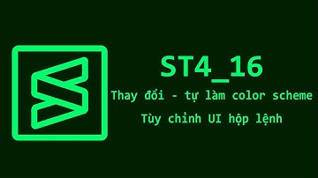 Sublime Text || ST4_16: Thay đổi hoặc tự làm Color Scheme. Tùy chỉnh User Interface của hộp lệnh