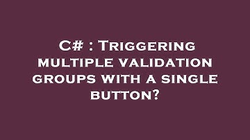 C# : Triggering multiple validation groups with a single button?