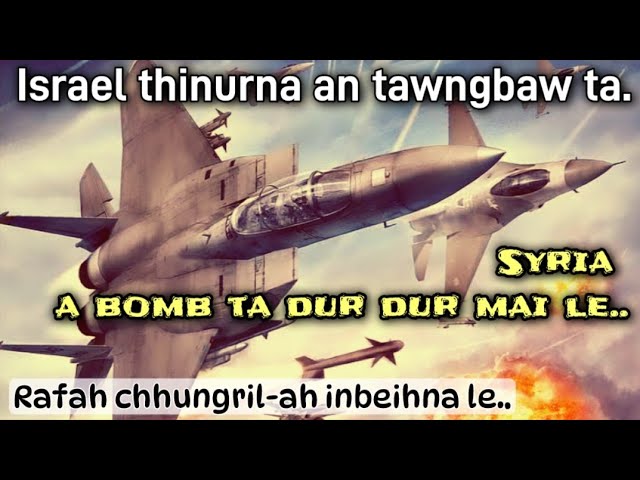 Israel thinurna an tawngbaw ta-Syria a bomb ta dur dur mai | Rafah ril lamah an khu phei luih luih| class=