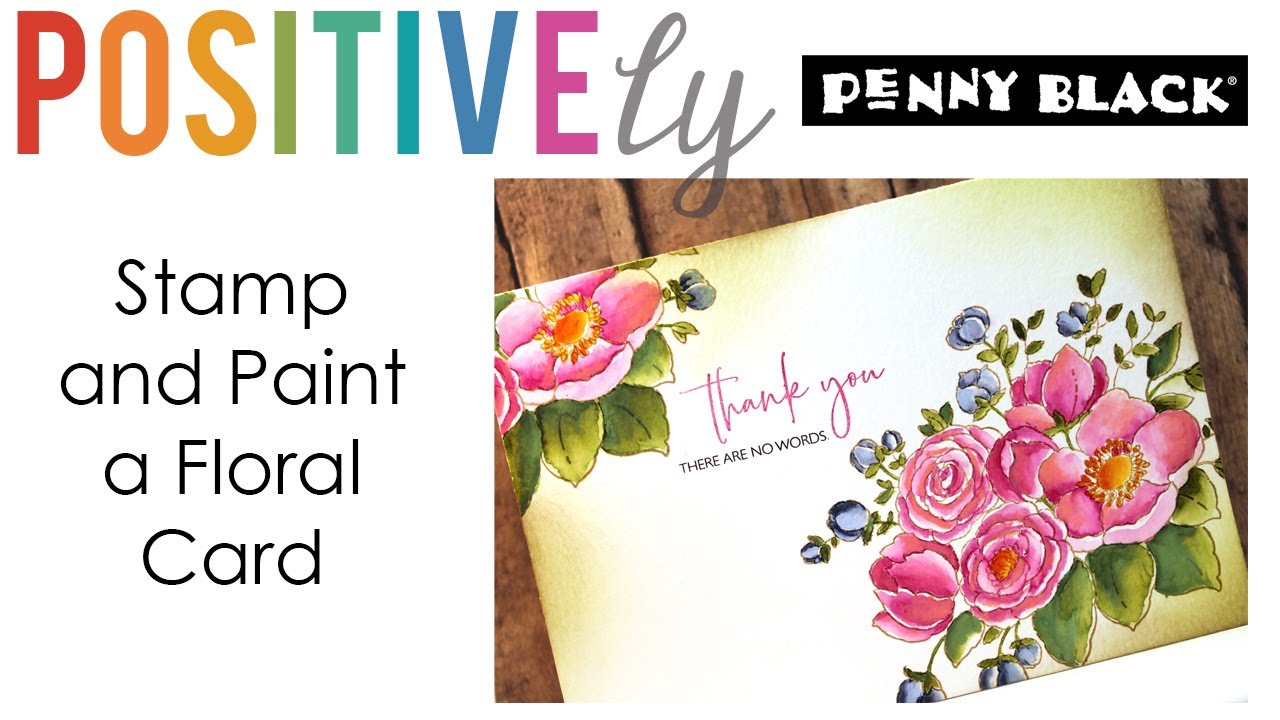 Stamp and Paint a Floral Card | POSITIVEly Penny Black | How-To - YouTube