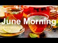 Sweet Morning June Jazz - Good Mood Summer Jazz and Bossa Nova Instrumental Music