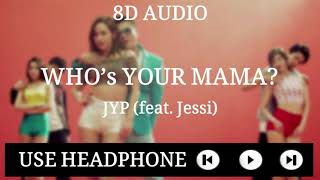 JYP (feat. Jessi) - Who's Your Mama? [8D AUDIO]