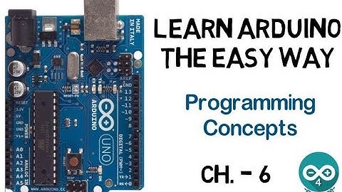 Learn Arduino the easy way - Ch.6 - Programming Concepts