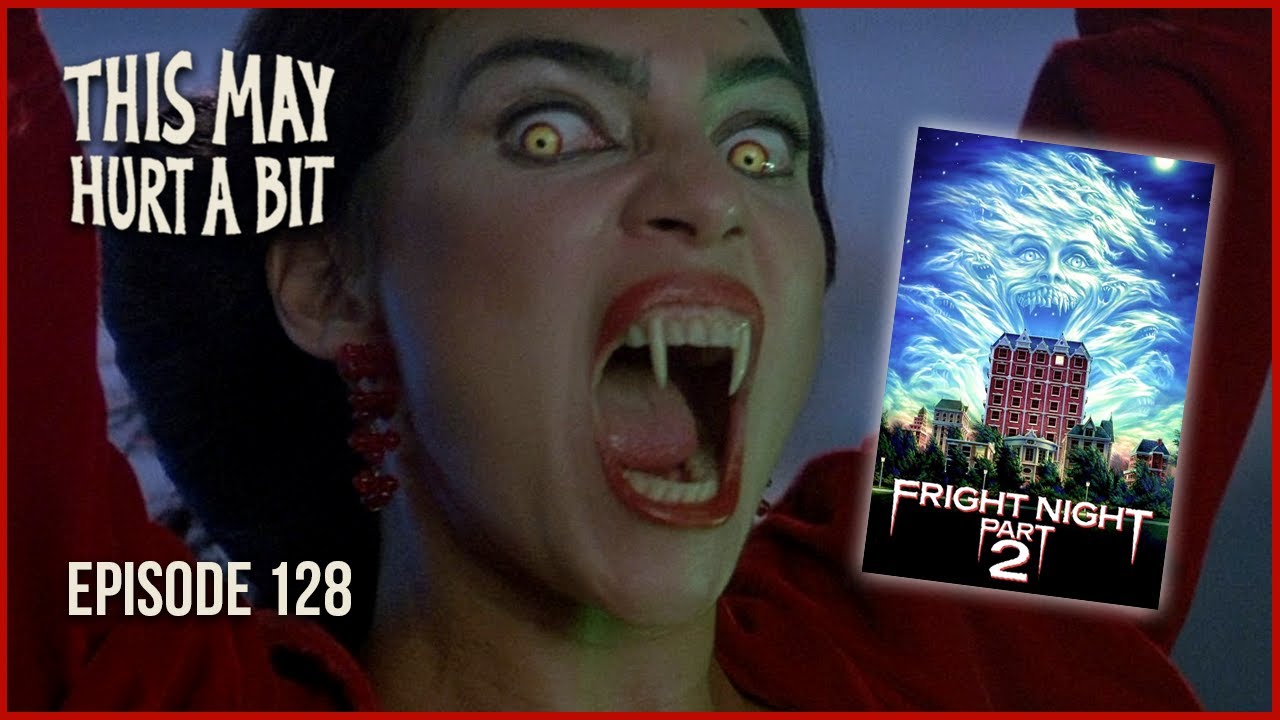 Fright NIght Part 2-- This May Hurt a Bit Podcast