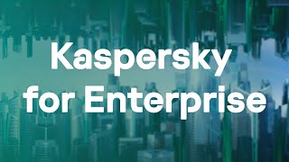 Kaspersky for Enterprise – a new look on cyber protection in B2B