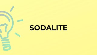 What is the meaning of the word SODALITE