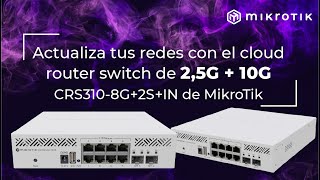MikroTik | Novedad | Actualiza tus redes: Gigabit Smart Router Switch CRS310 8G+2S+In de 2,5G + 10G