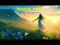 Beautiful Wake Up Morning Music - Chill Songs To Make You Feel So Good ~ Morning Music Playlist