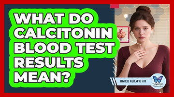 What Do Calcitonin Blood Test Results Mean? - Thyroid Wellness Hub