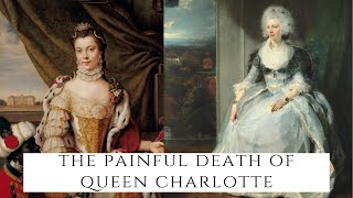 The PAINFUL Death Of Queen Charlotte