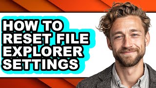 How to Reset File Explorer Settings - Step by Step
