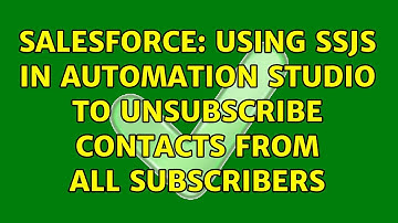 Salesforce: Using SSJS in Automation Studio to unsubscribe contacts from All Subscribers