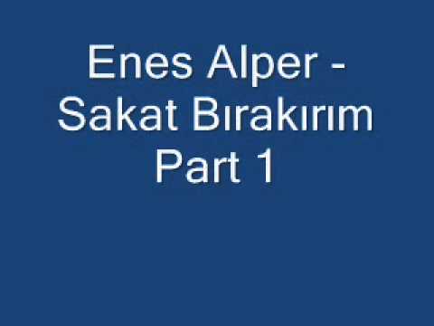 Enes Alper - Sakat Bırakırım Part 1