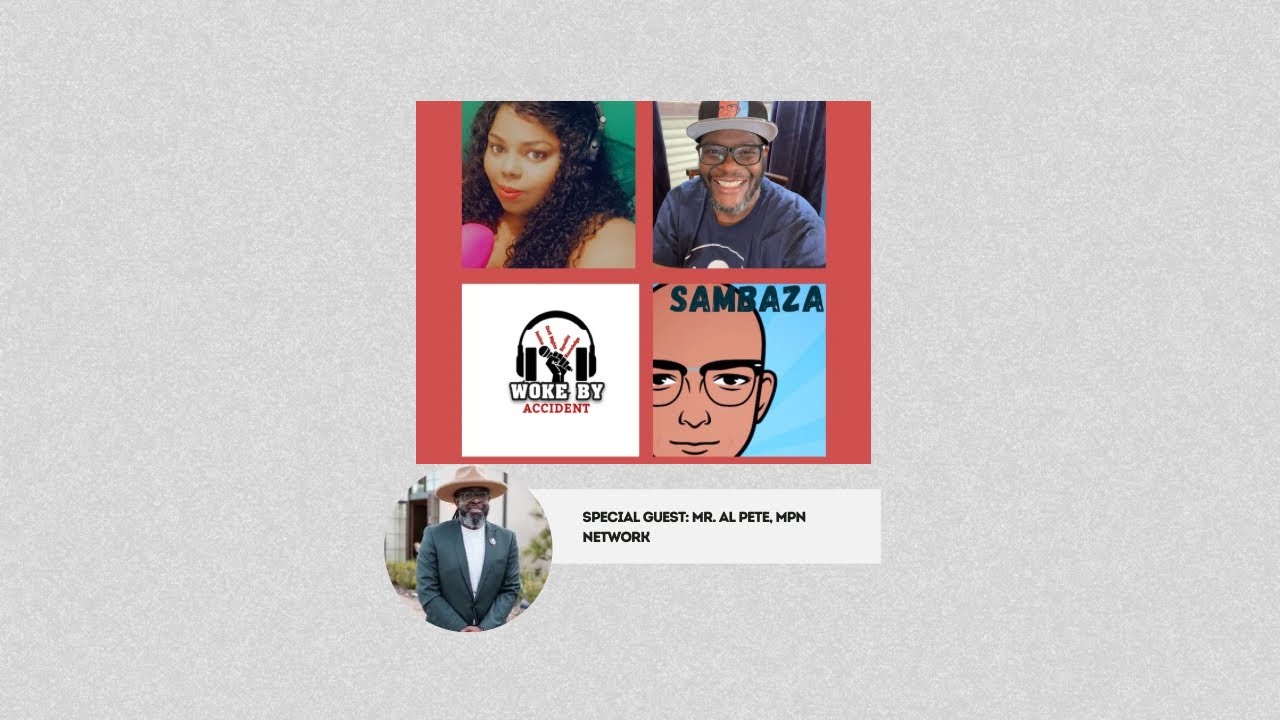 Woke By Accident & Sambaza Podcast - S6 Ep 164 Unpacking #BlackTwitter, Guest- Mr. Al Pete