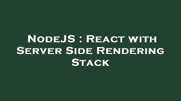 NodeJS : React with Server Side Rendering Stack