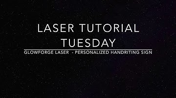 GLOWFORGE TUTORIAL  LASER CUT HANDWRITING