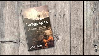 A W Tozer - Inchinarea giuvaerul pierdut | Audio Dan Bercian