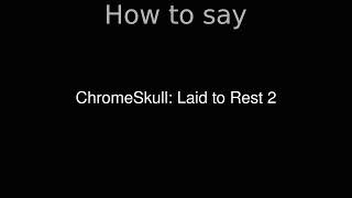 How To Pronounce Correctly Chromeskull Laid To Rest 2 Movie