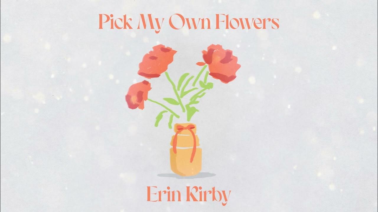 Erin Kirby Pick My Own Flowers (Official Audio) YouTube