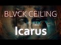 BLVCK CEILING - Icarus