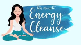 10 Minute Energy Cleanse Meditation