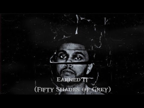 The Weeknd - Earned It (Lyrics), YT: Earned It  by The Weeknd Album: Beauty Behind The Madness Spotify:   Earned It, By SONG CORE