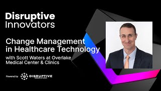 Change Management in Healthcare Technology with Scott Waters at Overlake Medical Center & Clinics