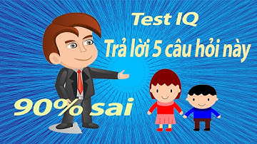 Test IQ với 5 câu đố làm 90% người trả lời sai - Luyện Trí Thông Minh