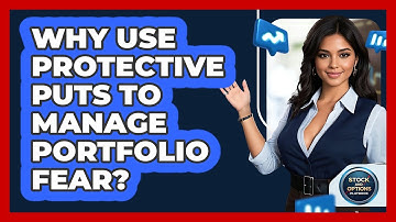 Why Use Protective Puts To Manage Portfolio Fear? - Stock and Options Playbook