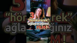Hönkürerek Ağlayacağınız 3 Film