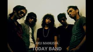 TODAY BAND  AKU MANUSIA
