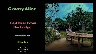 Greazy Alice - Last Beer From The Fridge