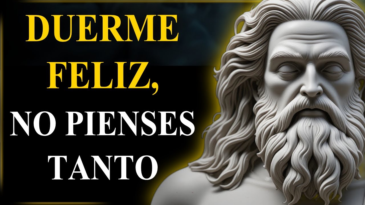 No Pienses Tanto: DUERME Feliz y Despierta en Paz con Lecciones Estoicas | ESTOICISMO