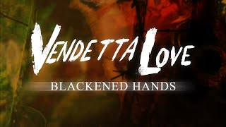 Video thumbnail of "Vendetta Love  - Blackened Hands - Lyric Video"