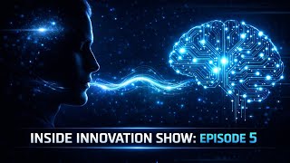 Inside Innovation Show Episode 5 AI is Changing Everything Here's How!