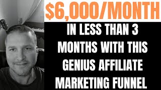 This Affiliate Marketing Funnel Makes Me $6,000/Month In Less Than 3 Months