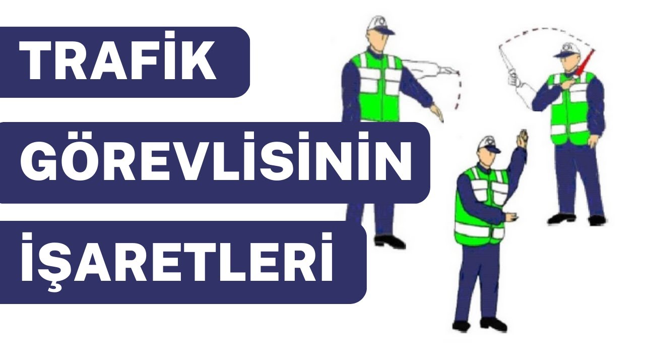 TRAFİK GÖREVLİSİNİN (POLİSİNİN) İŞARETLERİ VE ÇOK ÇIKAN SORULAR