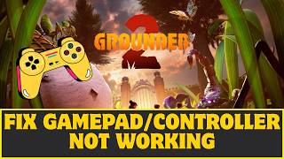 How To Fix Grounded 2 Controller or Gamepad Not Working Issue