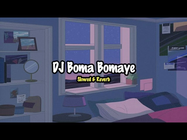 Dj Boma Bomaye Slowed & Reverb 🎶🎧 class=