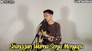 Seanggun Warna Senja Menyapa / Ungkapan Hati (Cover Putu Arya)