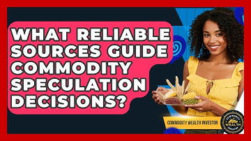 What Reliable Sources Guide Commodity Speculation Decisions? - Commodity Wealth Investor