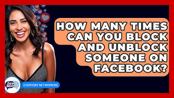 How Many Times Can You Block And Unblock Someone On Facebook? - Everyday-Networking