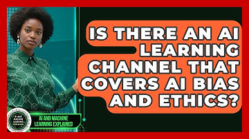 Is There an AI Learning Channel That Covers AI Bias and Ethics? - AI and Machine Learning Explained