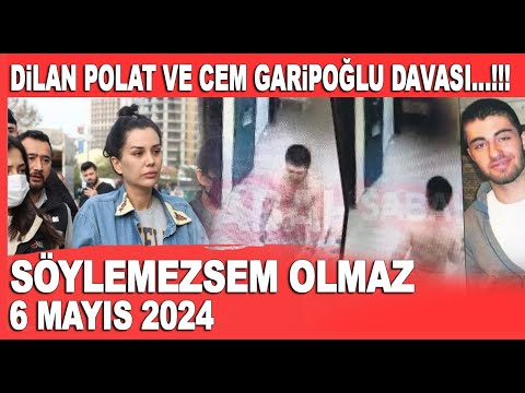 Söylemezsem Olmaz 6 Mayıs 2024 / Dilan Polat ve Cem Garipoğlu davasında ilişki var mı?