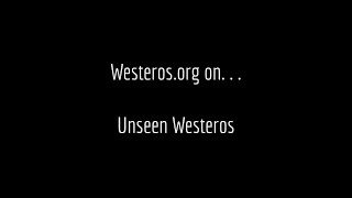 Westeros.org on. . . Unseen Westeros.