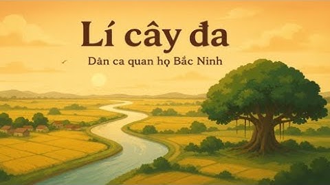 LÍ CÂY ĐA (Hát mẫu): Chủ đề 2 - SGK Âm nhạc 6 Cánh diều