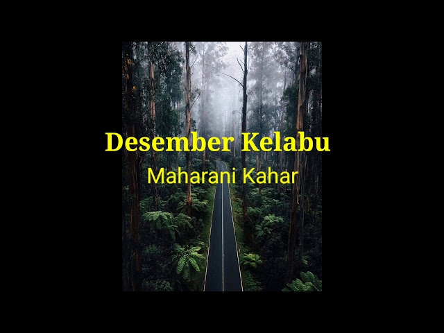 Desember Kelabu. Maharani Kahar class=