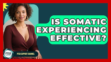 Is Somatic Experiencing Effective? - PTSD Support Channel