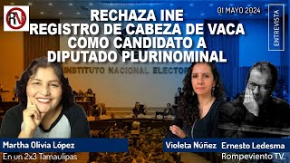 Rechaza INE registro de Cabeza de Vaca como candidato a diputado plurinominal - Martha Olivia López